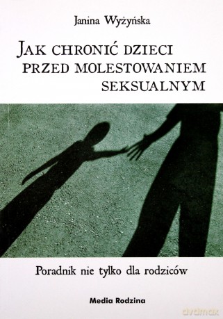 Jak Chronić Dzieci Przed Molestowaniem Seksualnym - Janina Wyżyńska [KSIĄŻKA]