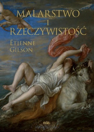 Malarstwo i rzeczywistość - Etienne Gilson [KSIĄŻKA]