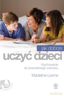 Jak Dobrze Uczyć Dzieci - Madeline Levine [KSIĄŻKA]