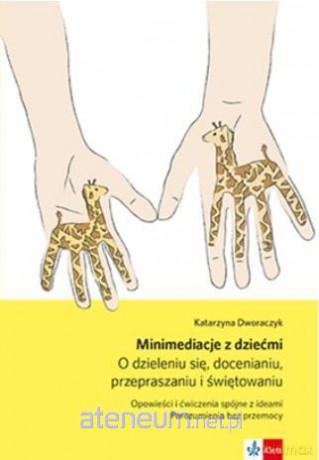 Minimediacje z dziećmi. O dzieleniu się... - Katarzyna Dworaczyk [KSIĄŻKA]