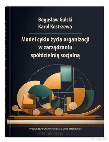 Model cyklu życia organizacji w zarządzaniu.. - Gulski Bogusław, Kostrzewa Karol [KSIĄŻKA]