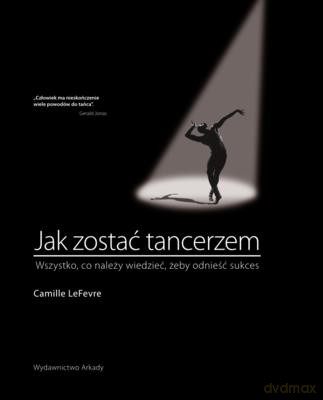 Jak Zostać Tancerzem (TW) - Camille Lefevre [KSIĄŻKA]