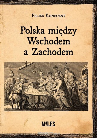 Polska między Wschodem a Zachodem - Feliks Koneczny [KSIĄŻKA]