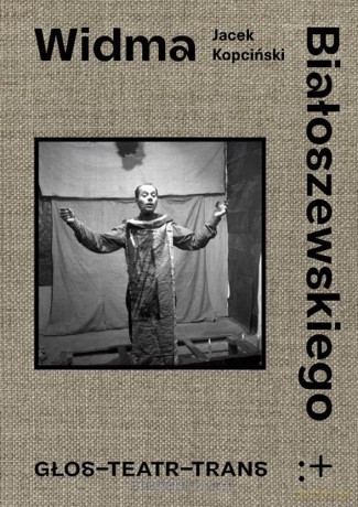 Widma Białoszewskiego. Głos - Teatr - Trans - Jacek Kopciński [KSIĄŻKA]