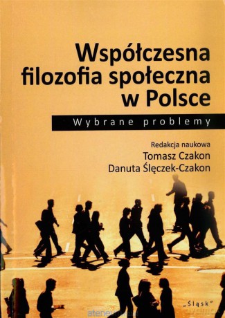 Współczesna filozofia społeczna w Polsce - Tomasz Czakon, Danuta Ślęczek-Czakon [KSIĄŻKA]