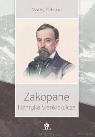 Zakopane Henryka Sienkiewicza - Maciej Pinkwart [KSIĄŻKA]