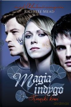 Magia Indygo Tom 3 Kroniki Krwi - Richelle Mead [KSIĄŻKA]