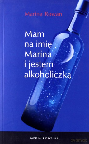 Mam Na Imię Marina I Jestem Alkoholiczką - Marina Rowan [KSIĄŻKA]