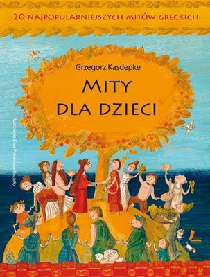 Mity Dla Dzieci 20 Najpopularniejszych Mitów Greckich (TW) - Grzegorz Kasdepke [KSIĄŻKA]