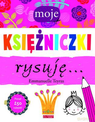 Moje Księżniczki Rysuję - Emmanuelle Teyras [KSIĄŻKA]