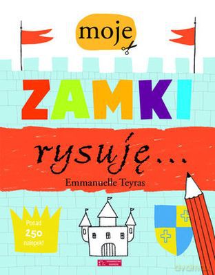 Moje Zamki Rysuję - Emmanuelle Teyras [KSIĄŻKA]