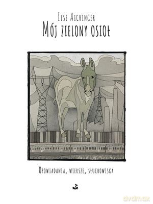 Mój Zielony Osioł - Ilse Aichinger [KSIĄŻKA]