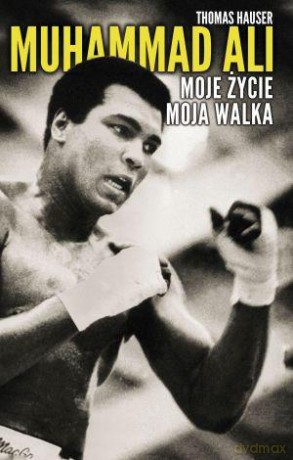 Muhammad Ali Moje Życie Moja Walka (TW) - Thomas Hauser [KSIĄŻKA]