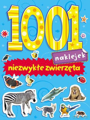 Niezwykłe Zwierzęta 1001 Naklejek [KSIĄŻKA]