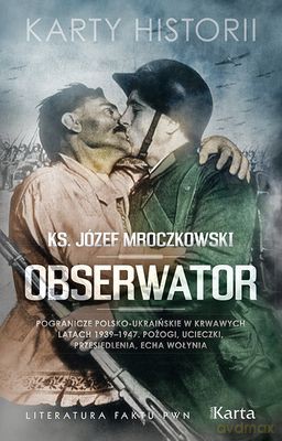Obserwator Pogranicze Polsko-Ukraińskie W Krwawych Latach 1939-1947 - Józef Mroczkowski [KSIĄŻKA]