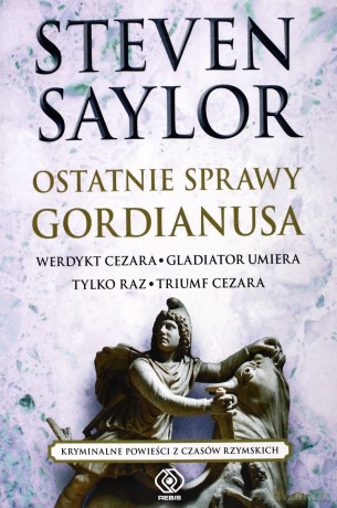 Ostatnie Sprawy Gordianusa - Steven Saylor [KSIĄŻKA]