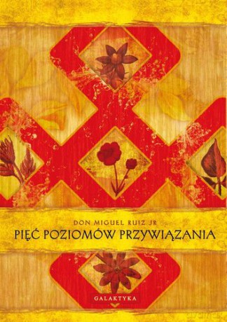Pięć Poziomów Przywiązania - Don Miguel Ruiz Jr [KSIĄŻKA]