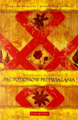 Pięć Poziomów Przywiązania - Don Miguel Ruiz Jr [KSIĄŻKA]