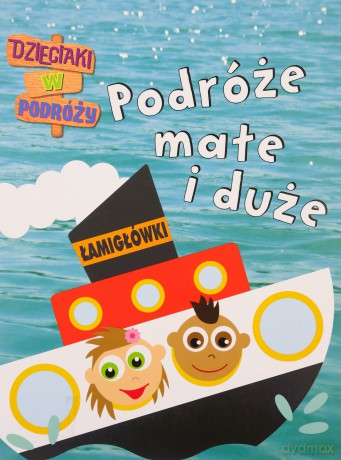 Podróże Małe I Duże Dzieciaki W Podróży [KSIĄŻKA]