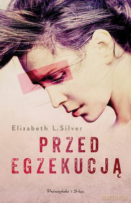 Przed Egzekucją - Elizabeth Silver [KSIĄŻKA]