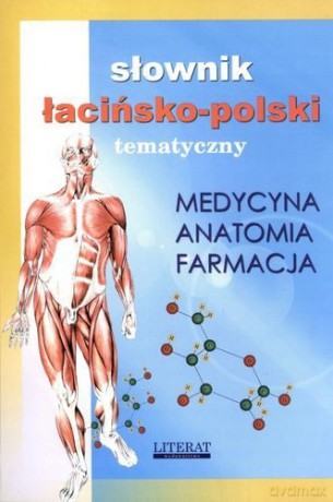 Słownik Łacińsko-Polski Temtyczny Medycyna Anatomia Farmacja [KSIĄŻKA]