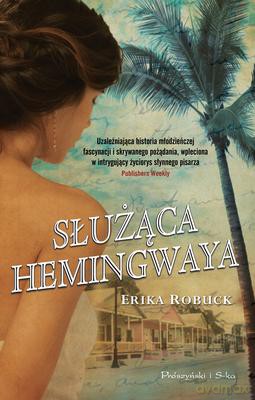 Służąca Hemingwaya - Erika Robuck [KSIĄŻKA]