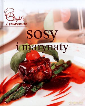 Szybko I Smacznie Sosy I Marynaty (TW) [KSIĄŻKA]