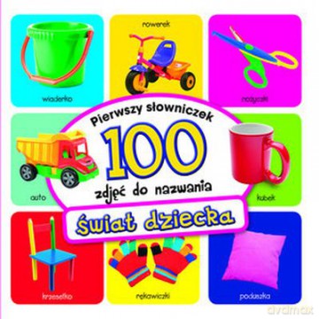 wiat Dziecka Pierwszy Słowniczek 100 Zdjęć Do Nazwania (TW) [KSIĄŻKA]
