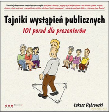 Tajniki Wystąpień Publicznych 101 Porad Dla Prezenterów - Łukasz Dąbrowski [KSIĄŻKA]