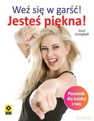 Weź Się W Garść Jesteś Piękna Wyd. II - Ceril Campbell [KSIĄŻKA]