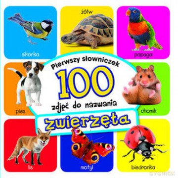 Zwierzęta Pierwszy Słowniczek 100 Zdjęć Do Nazwania (TW) [KSIĄŻKA]