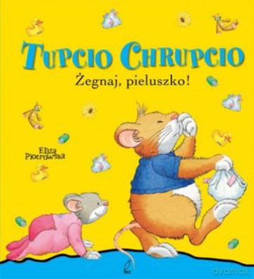 Żegnaj Pieluszko Tupcio Chrupcio (TW) - Eliza Piotrowska [KSIĄŻKA]