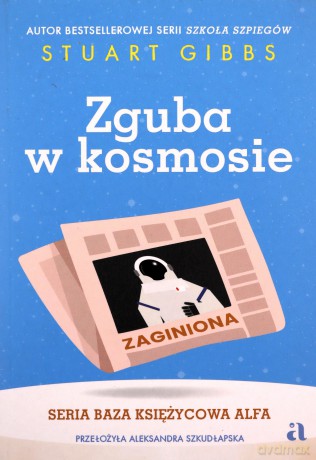 Baza Księżycowa Alfa (Tom 2) Zguba w kosmosie - Stuart Gibbs, Aleksandra Szkudłapska, Marta Krzywicka [KSIĄŻKA]