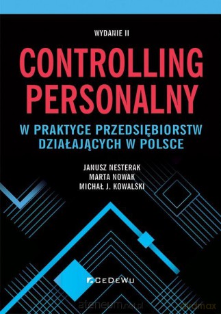 Controlling personalny w praktyce przedsiębiorstw działających w Polsce - Janusz Nesterak, Marta Nowak, Michał J. Kowalski [KSIĄŻKA]
