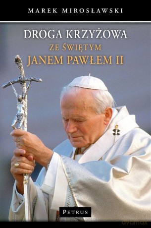 Droga krzyżowa ze świętym Janem Pawłem II - Marek Mirosławski [KSIĄŻKA]
