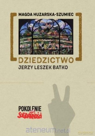 Dziedzictwo: Jerzy Leszek Batko - Magda Huzarska-Szumiec [KSIĄŻKA]