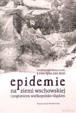 Epidemie na ziemi wschowskiej i pograniczu wielkopolsko-śląskim - Marta Małkus, Kamila Szymańska [KSIĄŻKA]