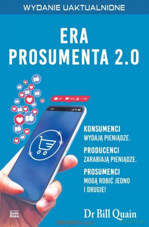 Era prosumenta 2.0. Jak budować majątek, kupując - Bill Quain [KSIĄŻKA]