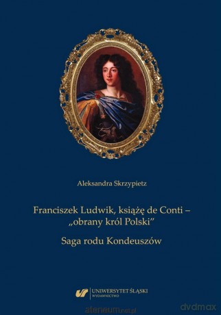 Franciszek Ludwik, książę de Conti - Aleksandra Skrzypietz [KSIĄŻKA]