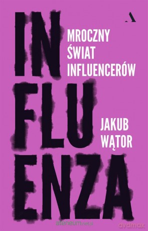 Influenza. Mroczny świat influencerów - Jakub Wątor [KSIĄŻKA]