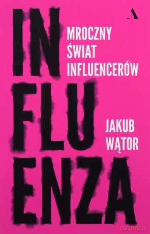 Influenza. Mroczny świat influencerów - Jakub Wątor [KSIĄŻKA]