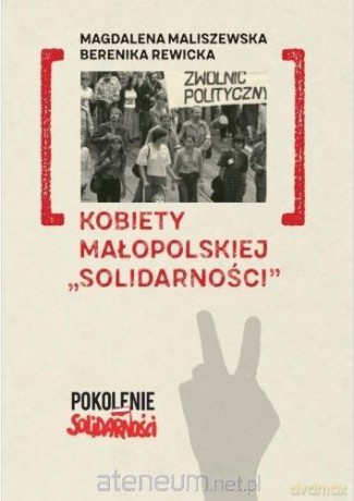 Kobiety małopolskiej Solidarności - Magdalena Maliszewska, Berenika Rewicka [KSIĄŻKA]