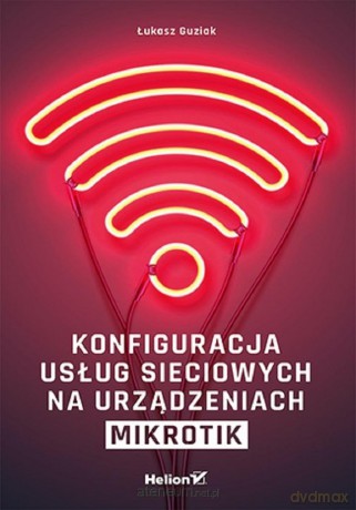 Konfiguracja usług sieciowych na urządzeniach.. - Łukasz Guziak [KSIĄŻKA]