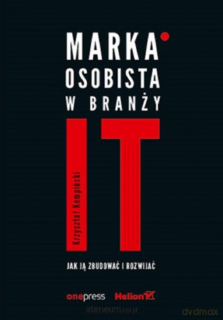 Marka osobista w branży IT. Jak ją zbudować - Krzysztof Kempiński [KSIĄŻKA]