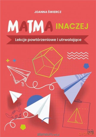 Matma inaczej. Lekcje powtórzeniowe i utrwalające - Joanna Świercz [KSIĄŻKA]