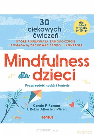 Mindfulness dla dzieci - Carole P. Roman, J. Robin Albertson-Wren [KSIĄŻKA]