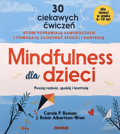 Mindfulness dla dzieci - Carole P. Roman, J. Robin Albertson-Wren [KSIĄŻKA]