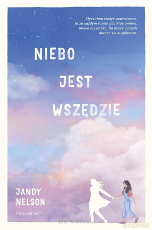 Niebo jest wszędzie - Jandy Nelson, Grażyna Woźniak [KSIĄŻKA]