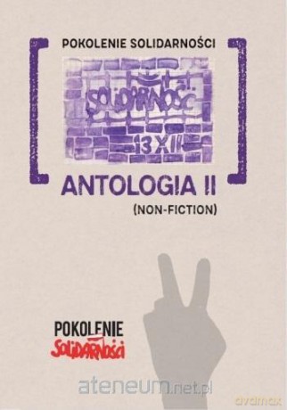 Pokolenie Solidarności: Antologia II (Non-fiction) - Patrycja Pelica, Krzysztof Stasiewski, Jan Martini [KSIĄŻKA]