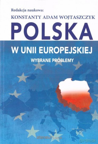 Polska w Unii Europejskiej. Wybrane problemy - Konstanty Adam Wojtaszczyk [KSIĄŻKA]